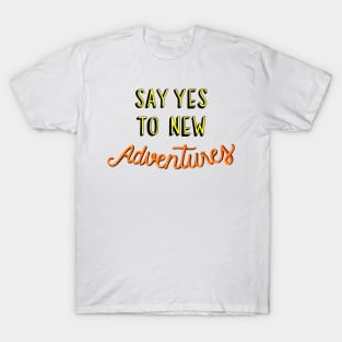 Say Yes To New Adventures T-Shirt